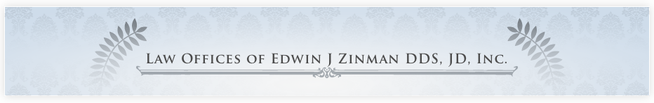 The Law Offices of Edwin J Zinman DDS, JD, Inc. - Attorney offering dental malpractice legal services.